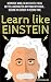 Learn Like Einstein:  Memorize More, Read Faster, Focus Better, and Master Anything with Ease