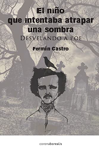 El nino que intentaba atrapar una sombra: Desvelando a Poe (Spanish Edition)
