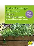  Kräuter richtig anbauen: Das Praxisbuch für Biogarten, Topf und Balkon. Vielfalt in über 100 Sorten
