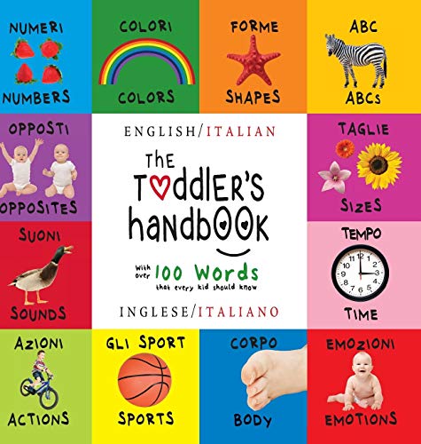 Image of The Toddler's Handbook: Bilingual (English / Italian) (Inglese / Italiano) Numbers, Colors, Shapes, Sizes, ABC Animals, Opposites, and Sounds, with ... that every Kid should Know (Italian Edition)