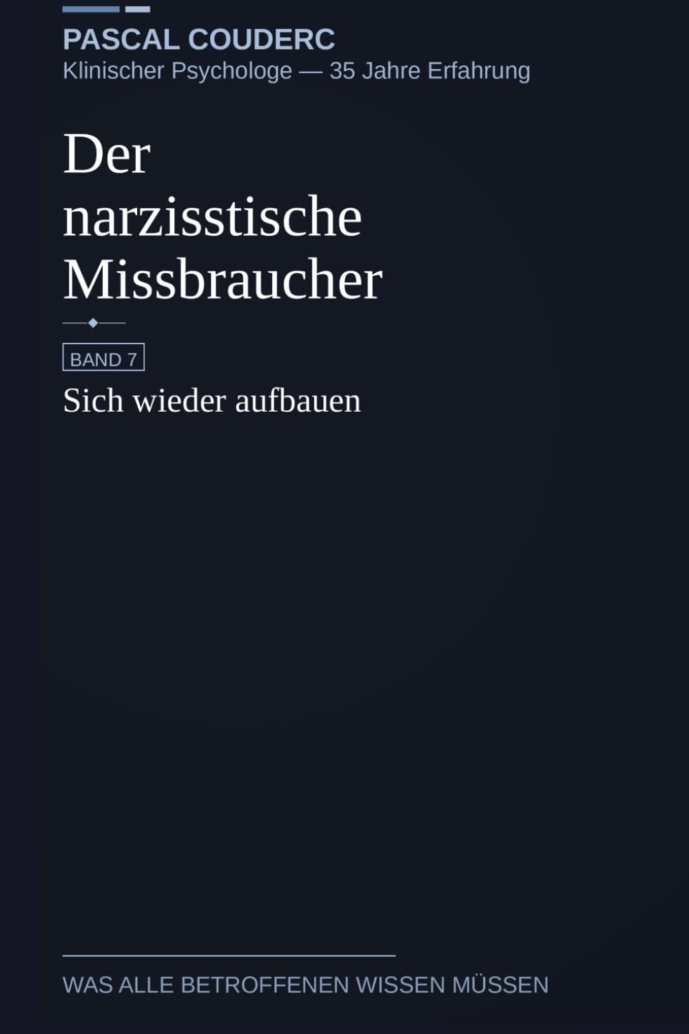 Der narzisstische Missbraucher: Band 7: Sich wieder aufbauen (Der narzisstische Missbraucher : Was alle Betroffenen wissen müssen)