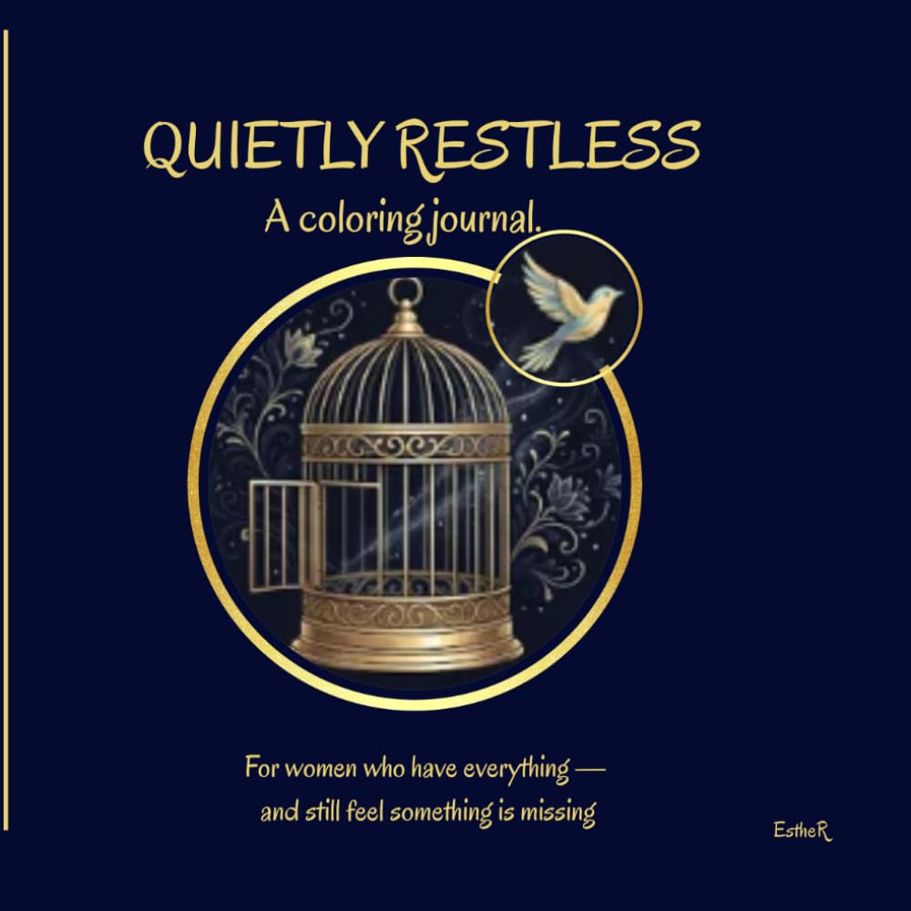QUIETLY RESTLESS: A coloring journal. For women who have everything — and still feel something is missing