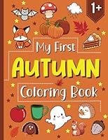 My First Autumn Coloring Book: Easy Fall-Themed Pages to Color with 60 Big and Simple Fall Illustrations for Toddlers and Kids Ages 1+ (My First Seasons Coloring Books for Toddlers) B0CJ3ZDVRJ Book Cover