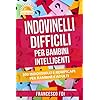Indovinelli Difficili Per Bambini Intelligenti: 300 Indovinelli E Rompicapi Per Bambini E Adulti
