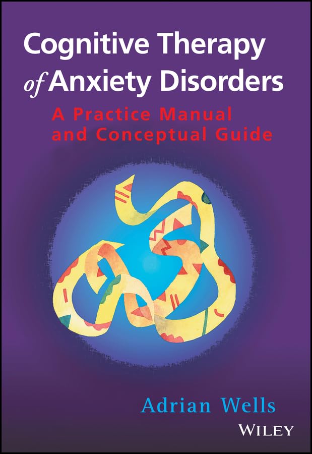 Cognitive Therapy of Anxiety Disorders: A Practice Manual and Conceptual Guide