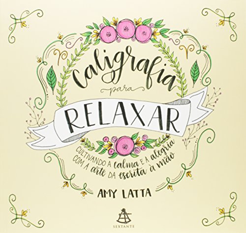 Caligrafia para relaxar: Cultivando a calma e a alegria com a arte da escrita à mão