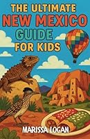 The Ultimate New Mexico Guide for Kids: A Chapter Book Packed with Festivals, Food, Wild Landscapes, and More! B0F5NTXLDL Book Cover