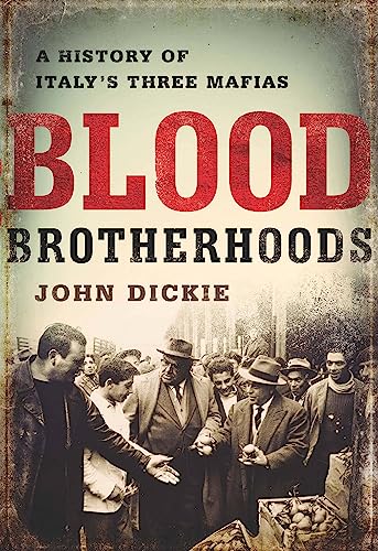 Blood Brotherhoods: A History of Italy’s Three Mafias