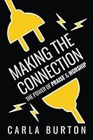 Making The Connection: The Power of Praise & Worship 1974134849 Book Cover