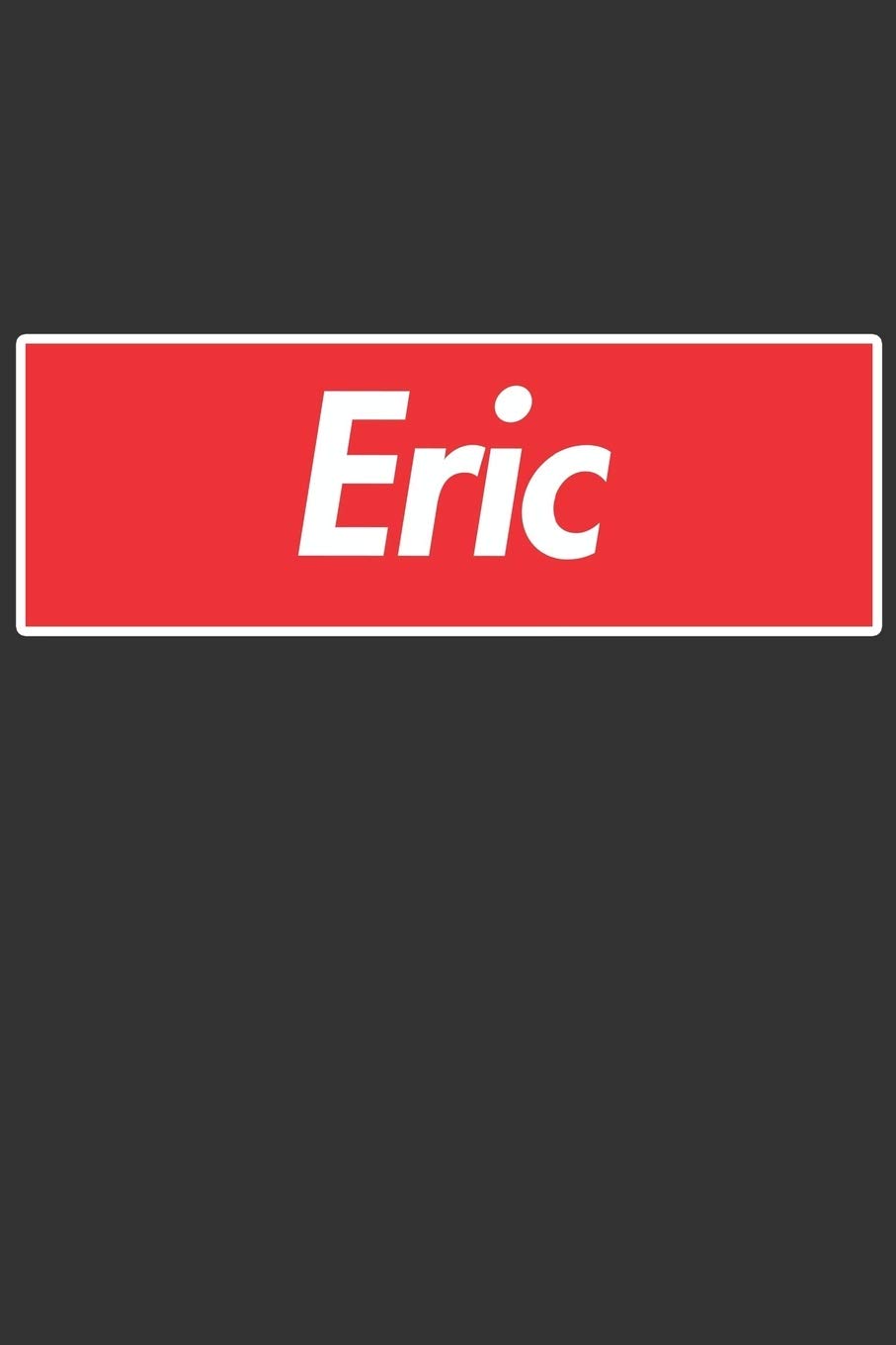 Eric: Eric Planner Calendar Notebook Journal, Personal Named Firstname Or Surname For Someone Called Eric For Christmas Or Birthdays This Makes The Perfect Personolised Custom Name Gift For Eric