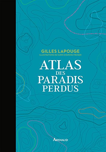 Télécharger Atlas des paradis perdus (BEAUX LIVRES AR) livre En ligne