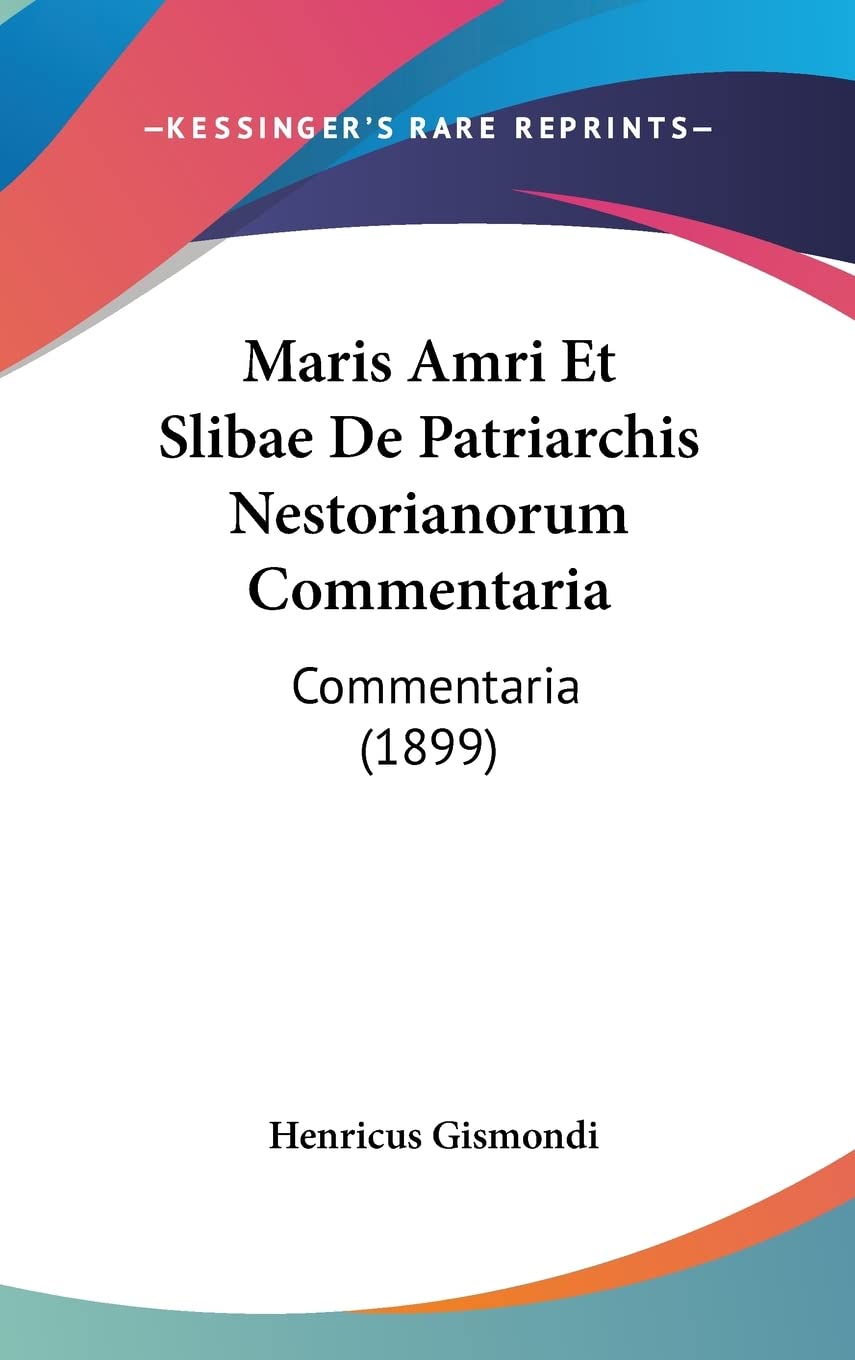 Maris Amri Et Slibae De Patriarchis Nestorianorum Commentaria: Commentaria (1899)