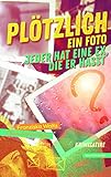 Cover zum Buch Plötzlich ein Foto: Jeder hat eine Ex...