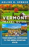 Vermont Travel Guide: : Your Essential Companion to the Green Mountain State