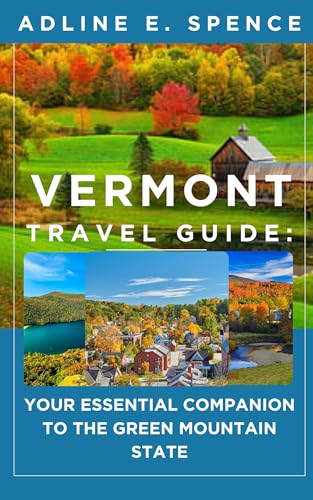 Vermont Travel Guide: : Your Essential Companion to the Green Mountain State