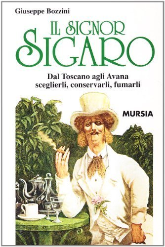  Il signor sigaro. Dal Toscano agli Avana: sceglierli, conservarli, fumarli (Il Bivio. Guide e manuali) di Bozzini, Giuseppe (1997) Tapa blanda