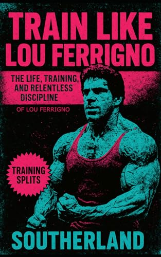 Train Like Lou Ferrigno: The Life, Training, and Relentless Discipline of Lou Ferrigno: From Silent Strength to Immortal Muscle: The Complete Training ... Bodybuilding Icon (The Bodybuilding Library) Train Like Lou Ferrigno: The Life, Training, and Relentless Discipline of Lou Ferrigno: From Silent Strength to Immortal Muscle: The Complete Training ... Bodybuilding Icon (The Bodybuilding Library)