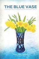 The Blue Vase: A Memoir of a Vienna KinderTransport Child B011EJCQSO Book Cover