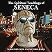 The Spiritual Teachings of Seneca: Ancient Philosophy for Modern Wisdom