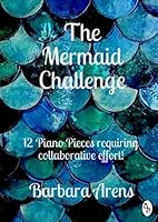 The Mermaid Challenge: 12 Piano Pieces requiring collaborative effort! 1717749178 Book Cover