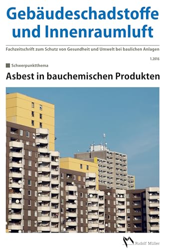 Gebäudeschadstoffe und Innenraumluft, Band 1: Asbest in bauchemischen Produkten (Gebäudeschadstoffe und Innenraumluft: Schriftenreihe zum Schutz von Gesundheit und Umwelt bei baulichen Anlagen)