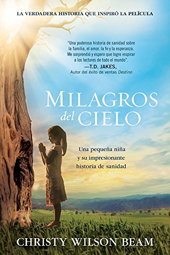 Milagros del Cielo: Una pequeña niña y su impresionante historia de sanidad (Spanish Edition)