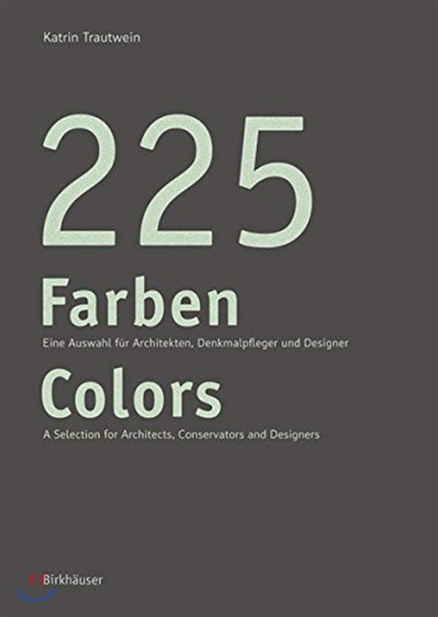 225 Farben / 225 Colors: Eine Auswahl für Maler und Denkmalpfleger, Architekten und Gestalter / A Selection for Painters and Conservators, Architects and Designers