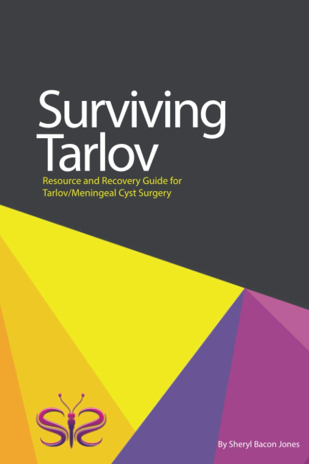 Surviving Tarlov: Resource and Recovery Guide for Tarlov/Meningeal Cyst Surgery