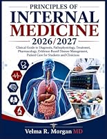 PRINCIPLES OF INTERNAL MEDICINE 2026/2027: Clinical Guide to Diagnosis, Pathophysiology, Treatment, Pharmacology, Evidence-Based Disease Management, Patient Care for Students and Clinicians B0HDTXS8H9 Book Cover