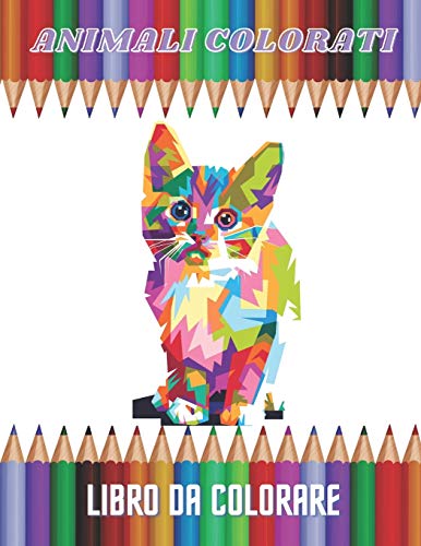ANIMALI COLORATI - LIBRO DA COLORARE (Italian Edition)