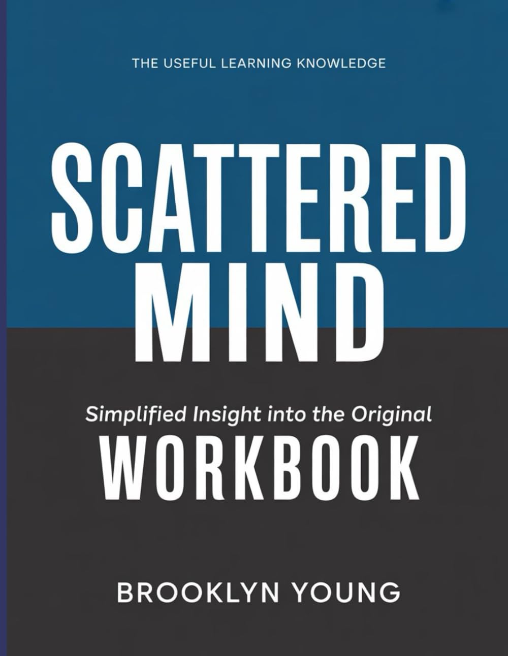 The Useful Learning Knowledge Scattered Mind: Simplified insight into the original.