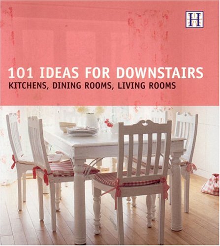 101 Ideas for Downstairs: Kitchen, Dining, Living