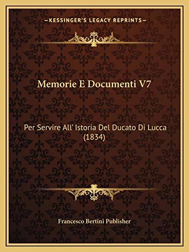 Memorie E Documenti V7: Per Servire All' Istoria Del Ducato Di Lucca (1834) (Italian Edition)