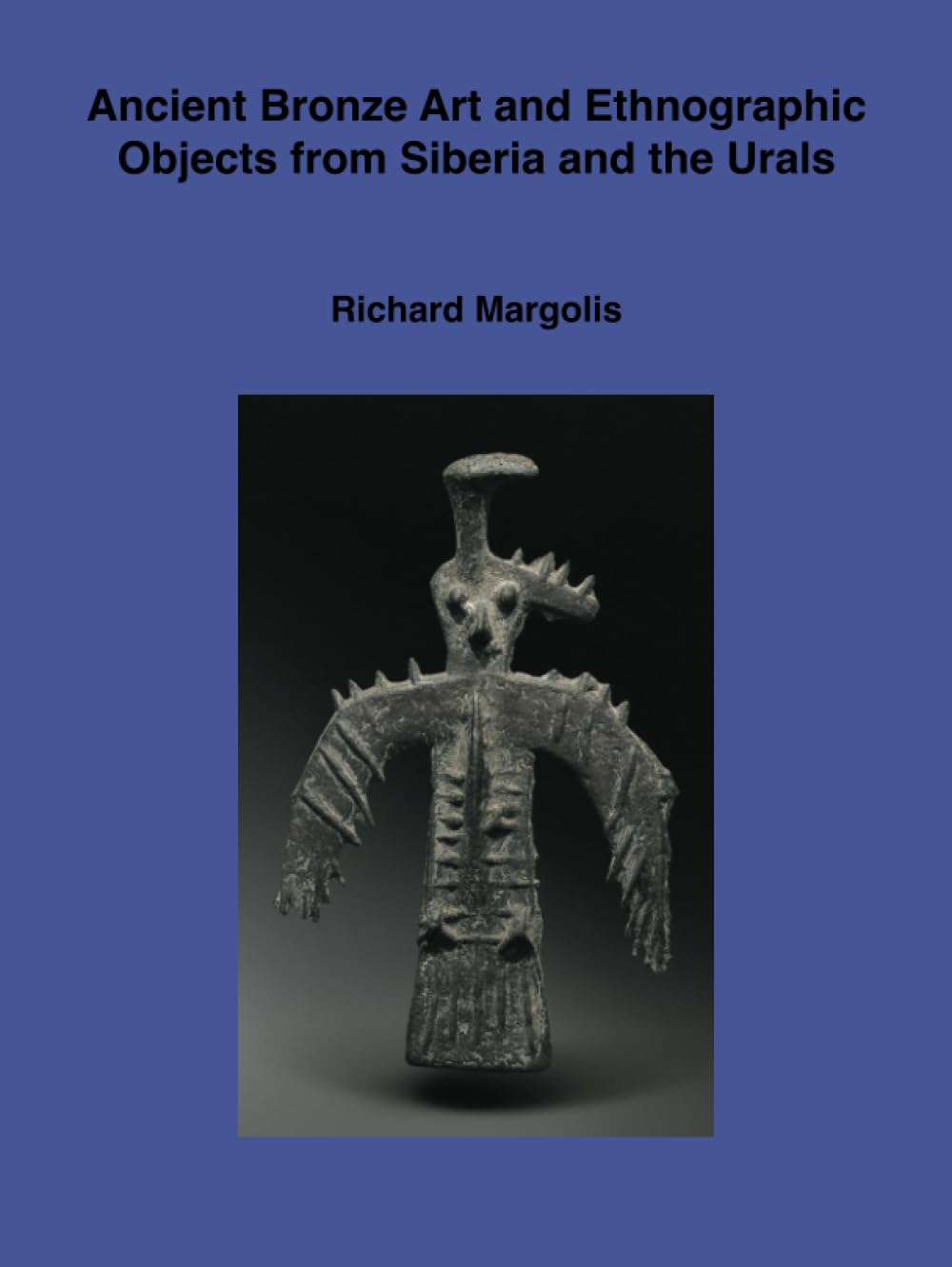 Ancient bronze art and ethnographic objects from Siberia and the Urals: Second revised and expanded edition