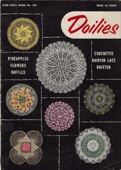 Doilies - Star Doily Book No. 104 (Pineapples, Flowers, Ruffles, Crocheted, Hairpin Lace, Knitted)