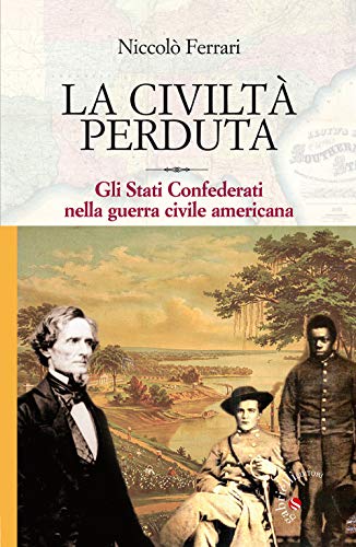 La civiltà perduta. Gli Stati Confederati nella guerra civile american