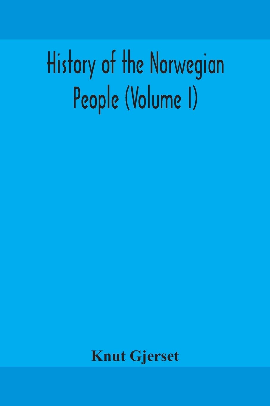History Of The Norwegian People (Volume I)