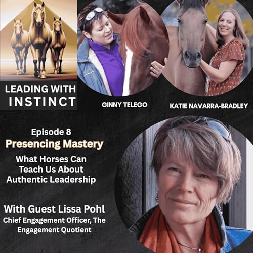 Presencing Mastery: With Lissa Pohl -What Horses Can Teach Us About Authentic Leadership.