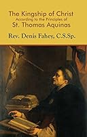 The Kingship of Christ According to the Principles of Saint Thomas Aquinas 1622921143 Book Cover