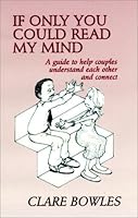 If Only You Could Read My Mind: A Guide to Help Couples Understand Each Other and Connect 189426326X Book Cover