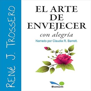 El Arte de Envejecer con Alegr&iacute;a [The Art of Aging with Joy] Audiolibro Por Ren&eacute; Juan Trossero arte de portada