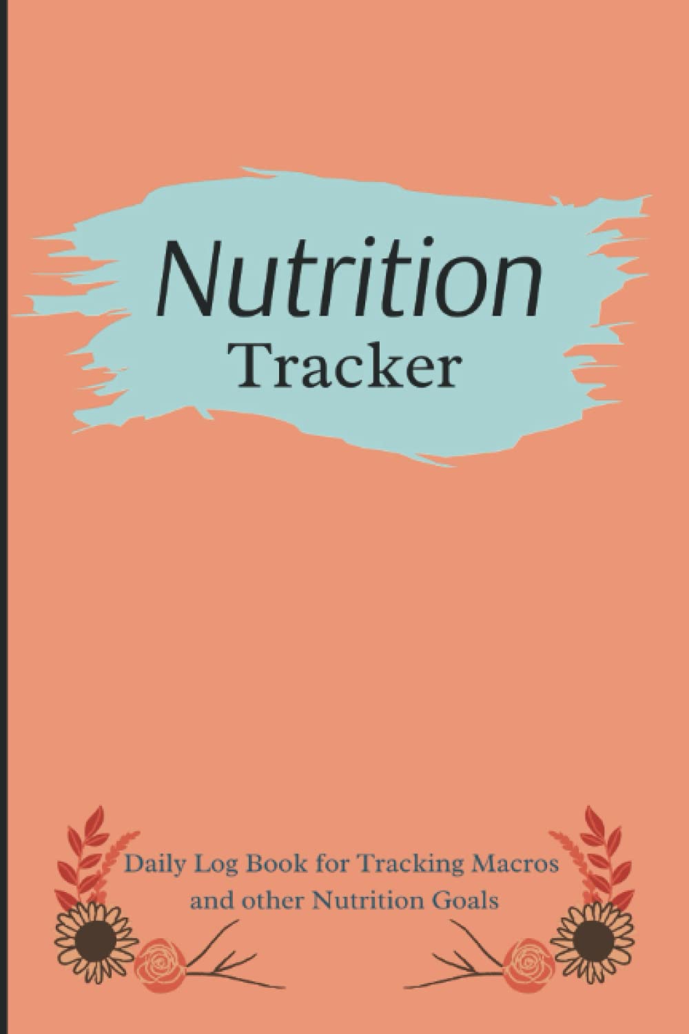 Nutrition Tracker and Macro Counter by KLH Designs | Daily Nutrition, Macro, and Calorie Tracker: 120 pages | 6 x 9 inches