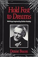 Hold fast to dreams: Writings inspired by Zoltán Kodály 0935432035 Book Cover