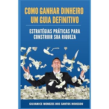 Capa do livro Como Ganhar Dinheiro: Um Guia Definitivo: Estratégias Práticas para Construir sua Riqueza (Portuguese Edition)