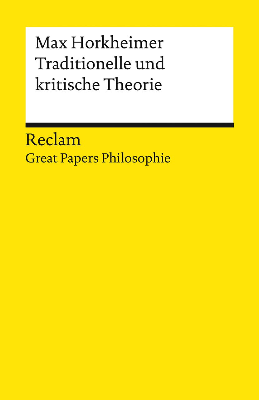 Traditionelle und kritische Theorie: [Great Papers Philosophie] - Horkheimer, Max - philosophische Texte; Analyse und historische Einordnung - 14019