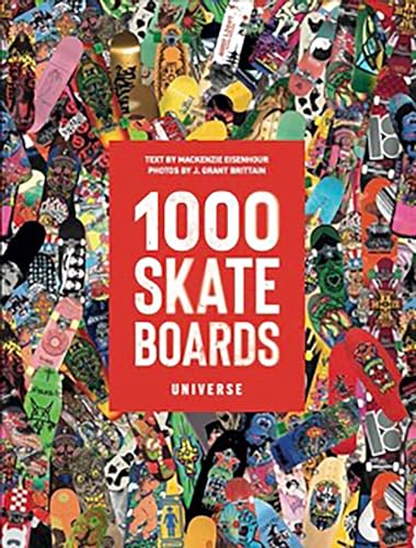 1000 Skateboards: A Guide to the World’s Greatest Boards from Sport to...
