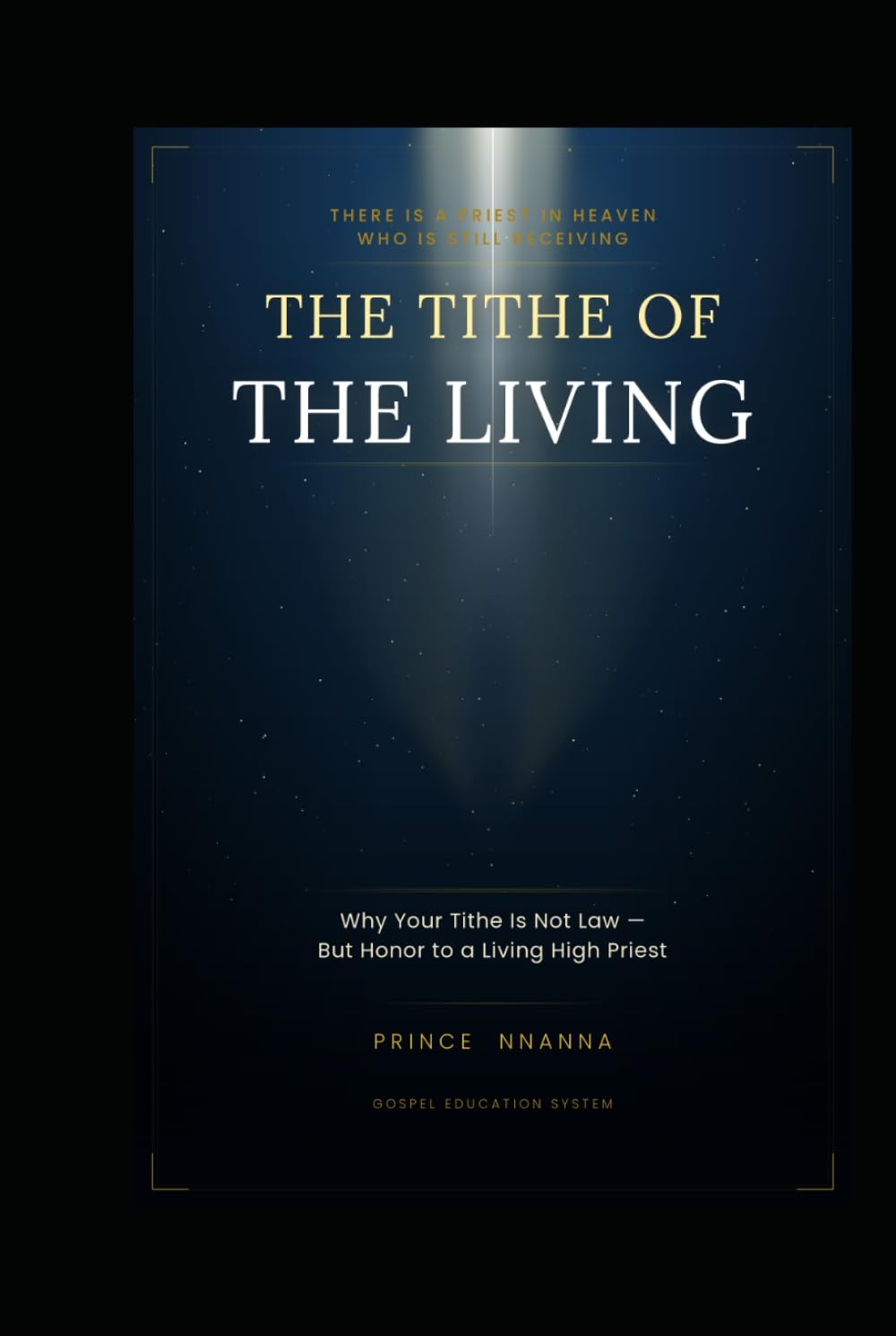TITHE OF THE LIVING: Why Your Tithe Is Not Law But Honor to a Living High Priest