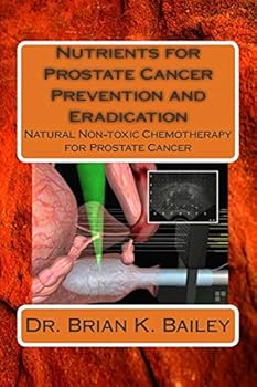 Paperback Nutrients for Prostate Cancer Prevention and Eradication: Natural Non-toxic Chemotherapy for Prostate Cancer Book