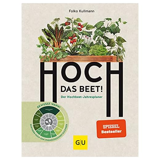 Hoch das Beet!: Der Hochbeet-Jahresplaner. Gewusst wann! Gärtnern nach dem phänologischen Kalender (GU Hochbeete)