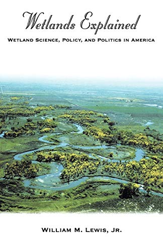 Wetlands Explained: Wetland Science, Policy, and Politics in America